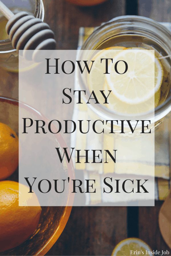 How To Stay Productive When You're Sick - Erin's Inside Job