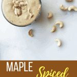 Quick, delicious maple spiced cashew butter recipe. Less than 15 minutes until you have creamy, amazing cashew butter!